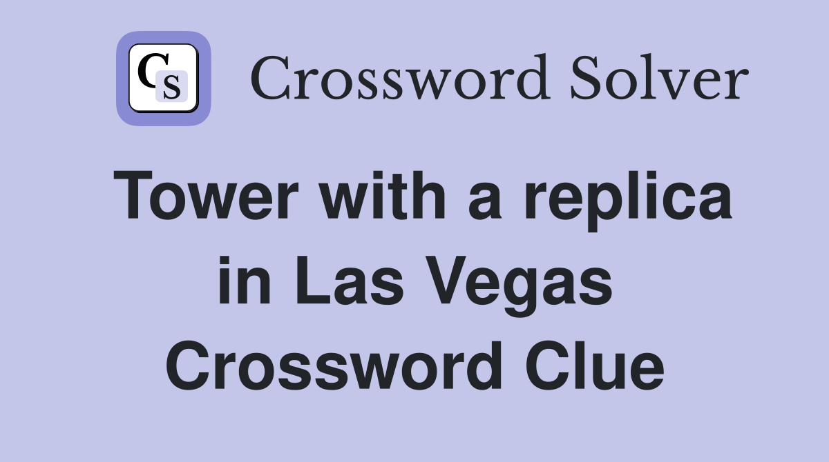 Tower with a replica in Las Vegas Crossword Clue