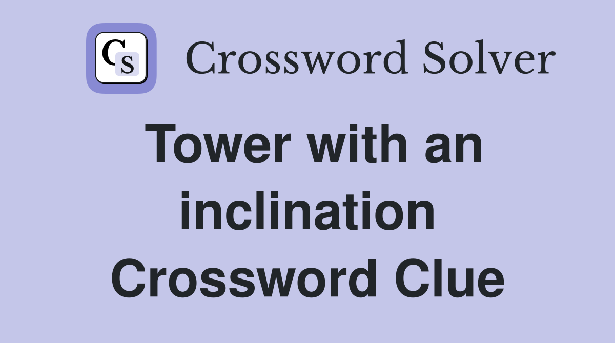 Tower with an inclination Crossword Clue