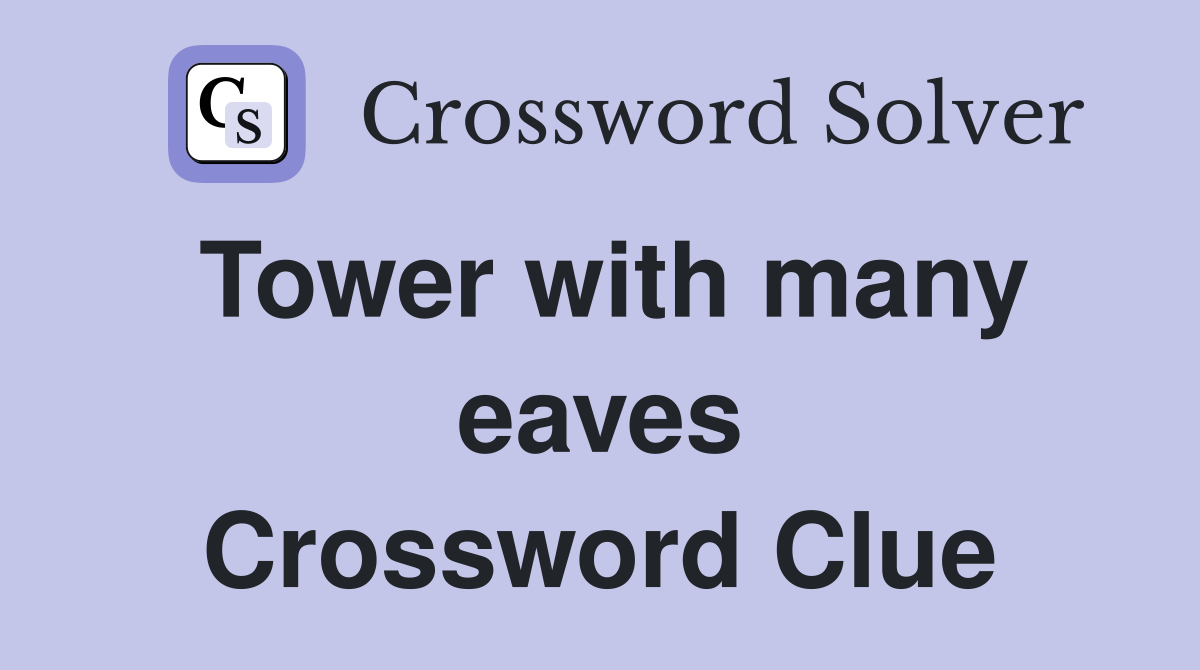 Tower with many eaves Crossword Clue