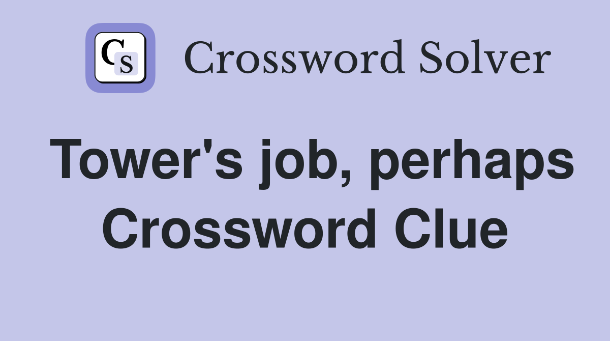 Tower's job, perhaps Crossword Clue