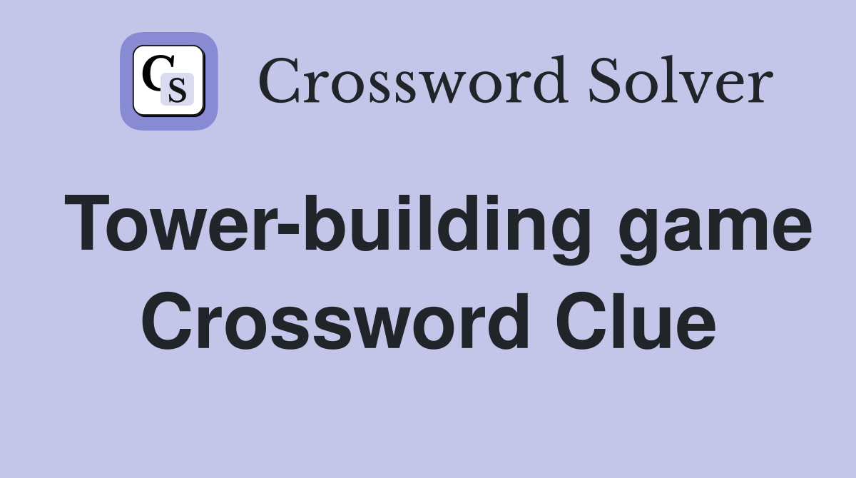 Tower-building game Crossword Clue