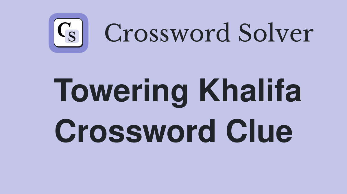 Towering Khalifa Crossword Clue