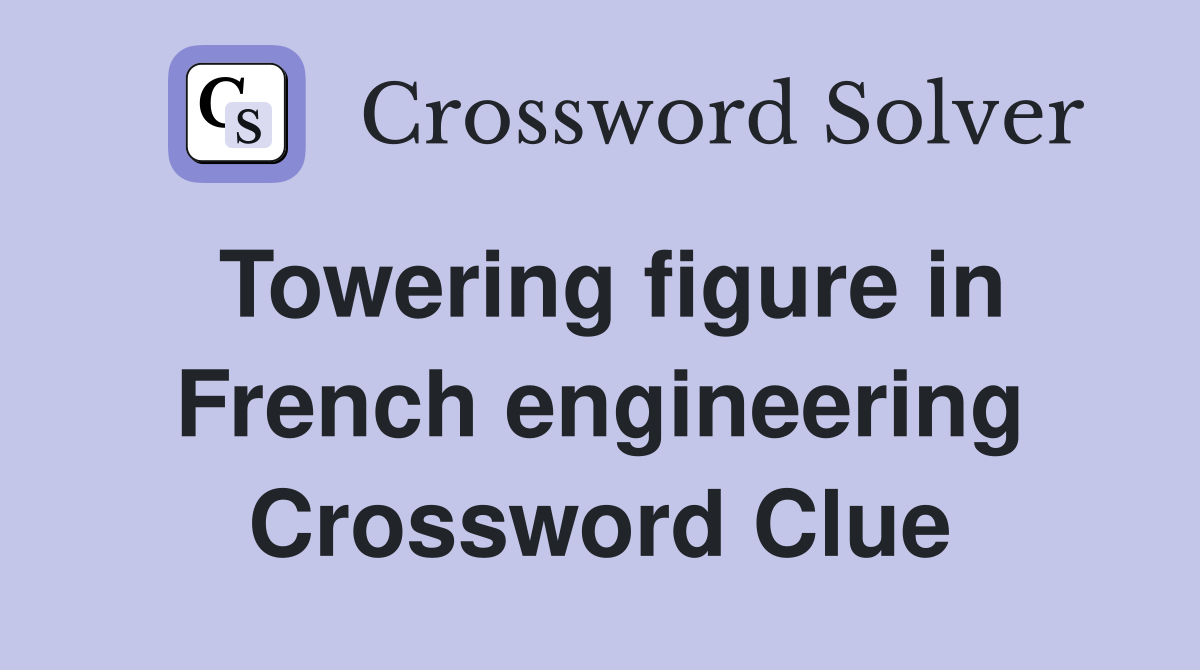 Towering figure in French engineering Crossword Clue