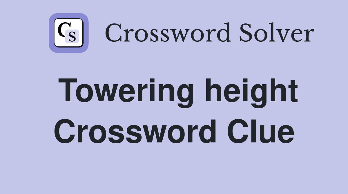 Towering height Crossword Clue