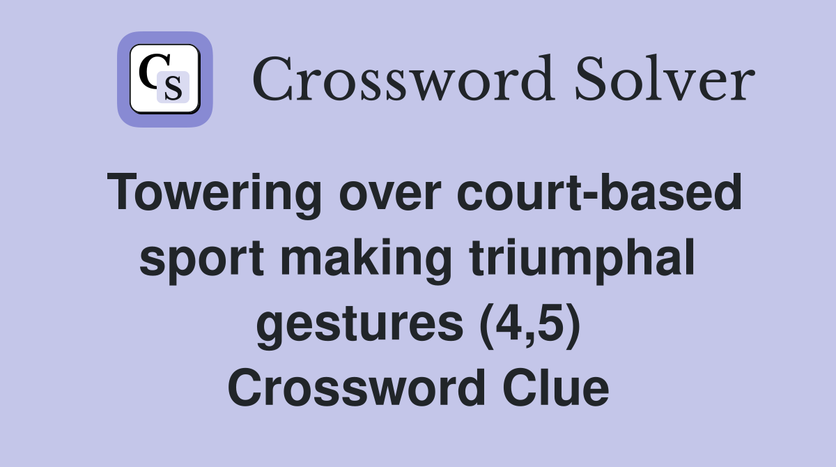 Towering over court-based sport making triumphal gestures (4,5) Crossword Clue