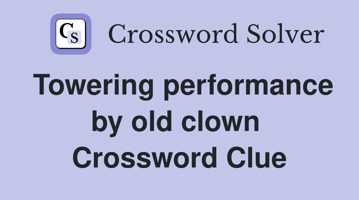 Towering performance by old clown  Crossword Clue