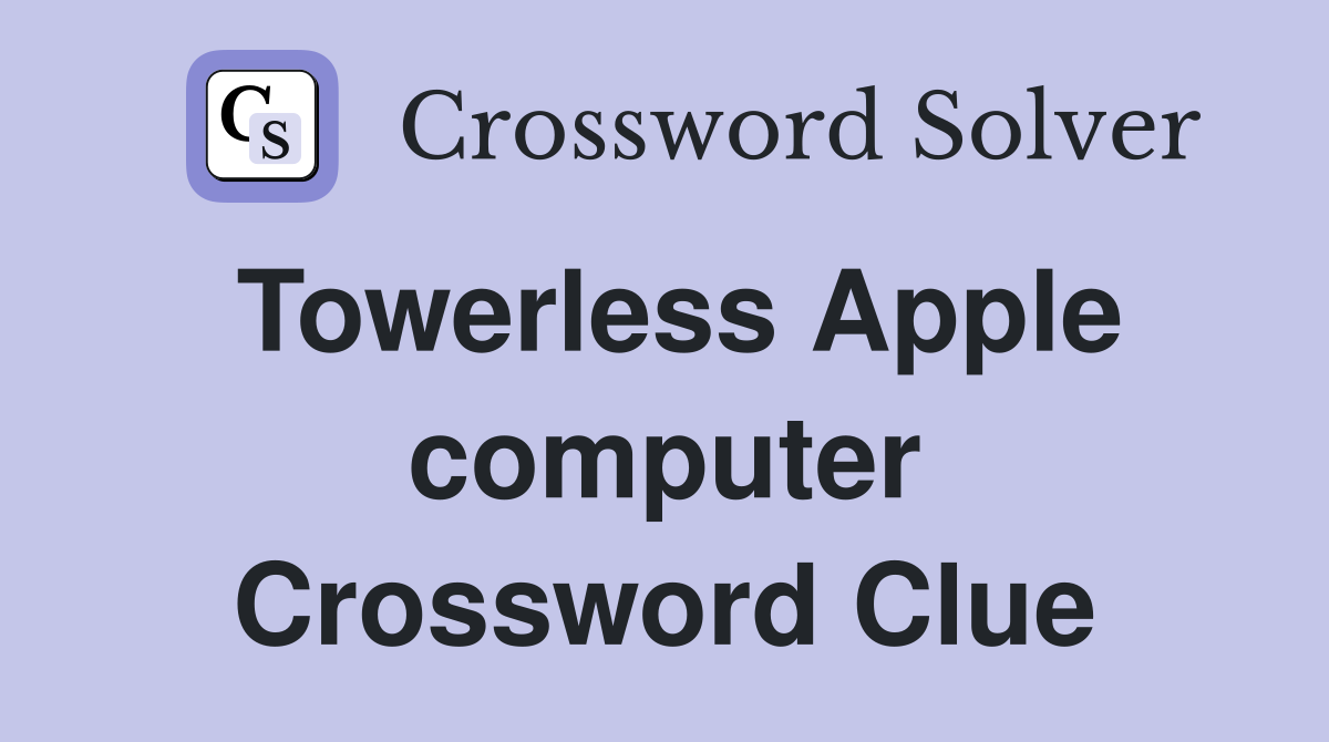 Towerless Apple computer Crossword Clue
