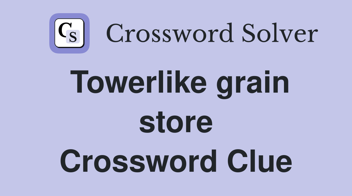 Towerlike grain store Crossword Clue