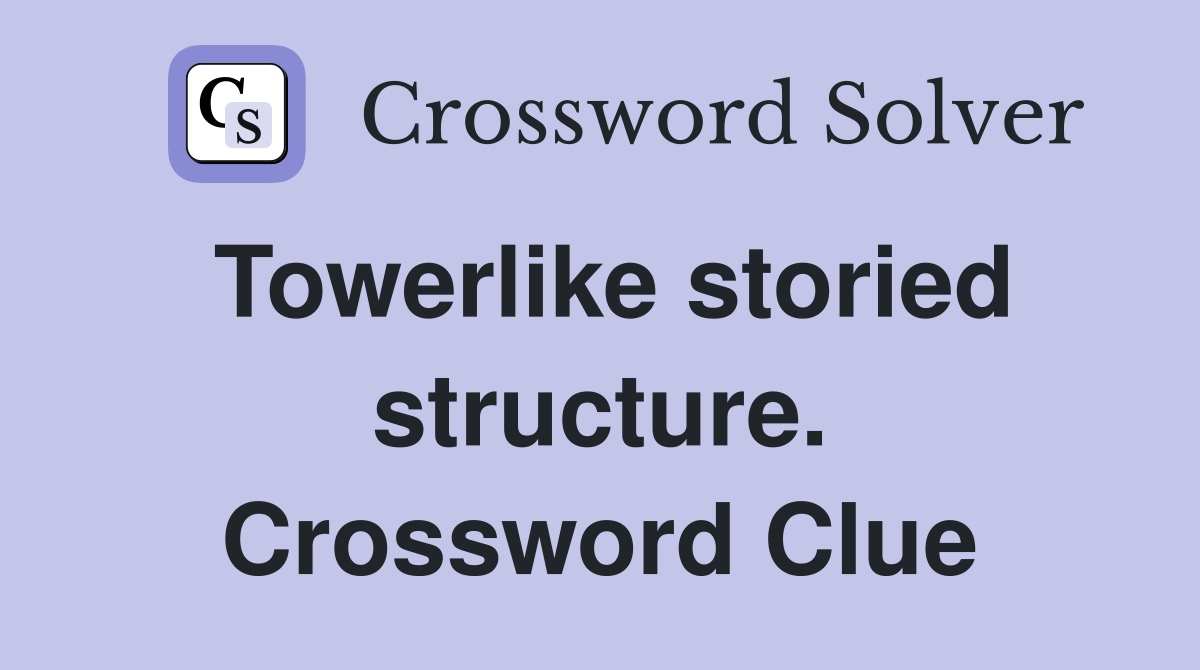 Towerlike storied structure. Crossword Clue