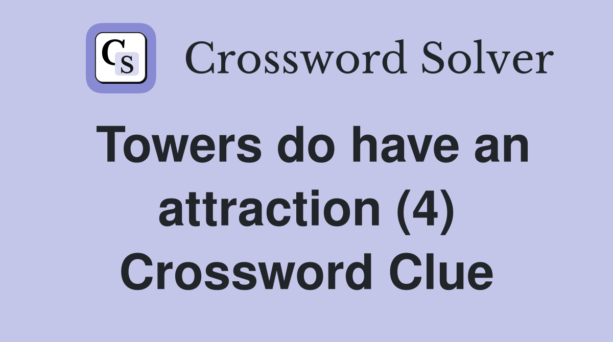 Towers do have an attraction (4) Crossword Clue