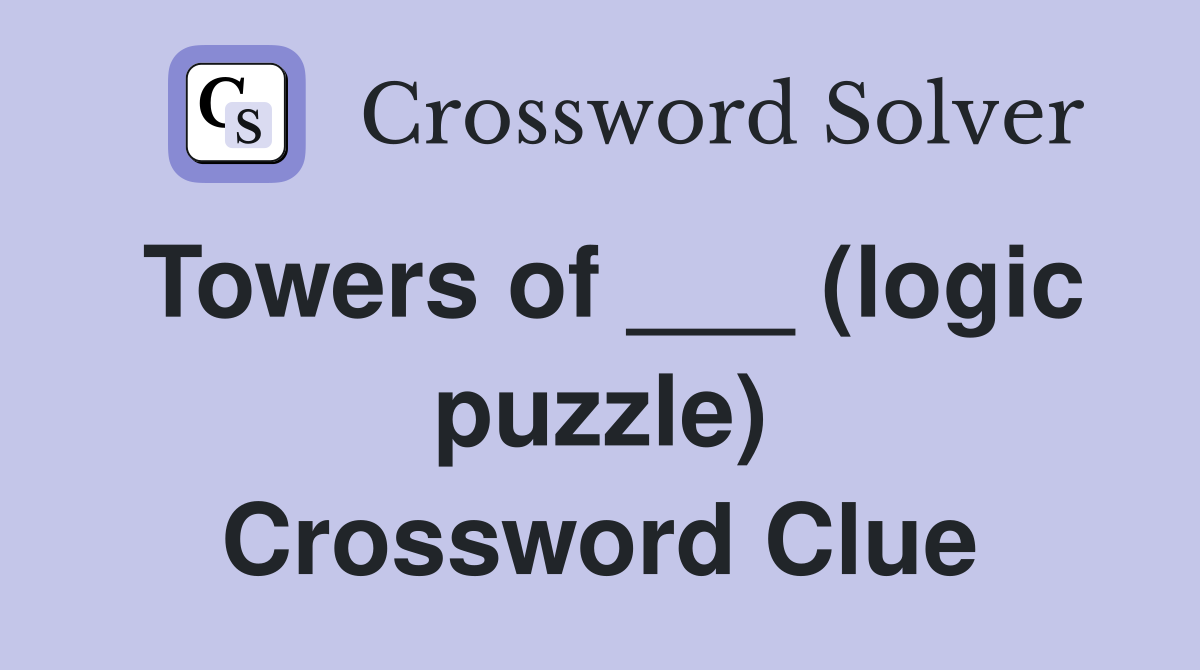 Towers of ___ (logic puzzle) Crossword Clue