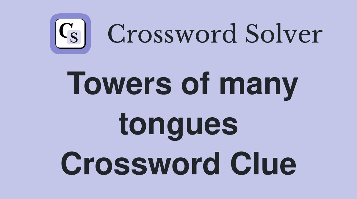 Towers of many tongues Crossword Clue