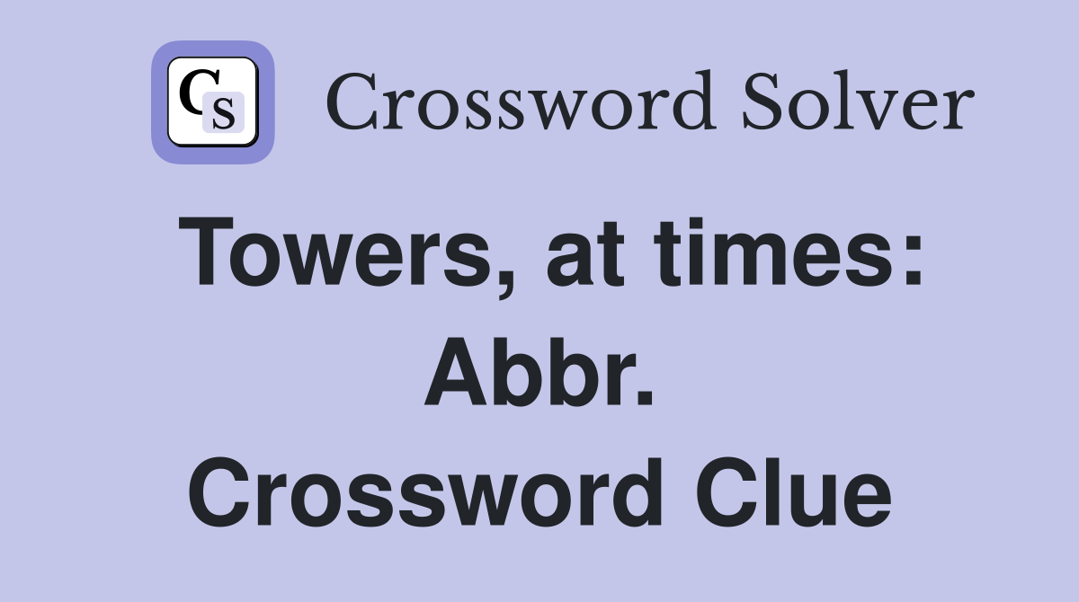 Towers, at times: Abbr. Crossword Clue