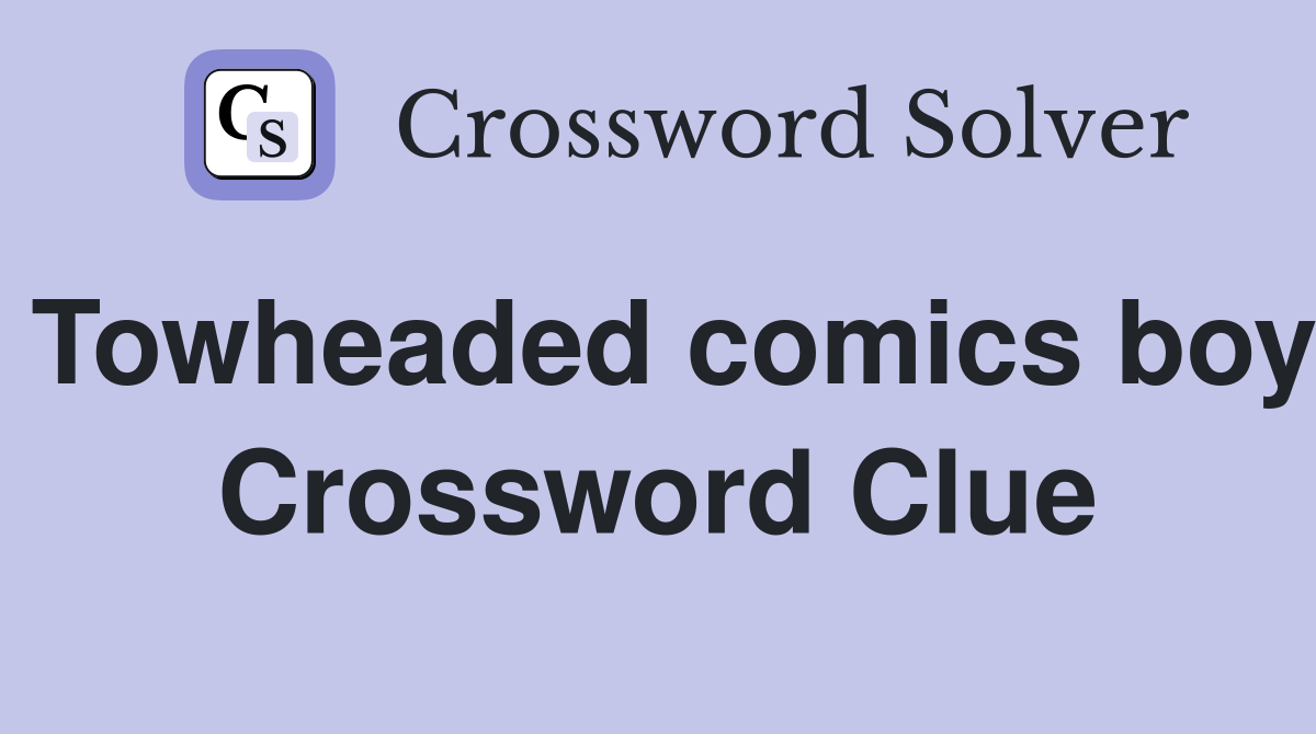 Towheaded comics boy Crossword Clue