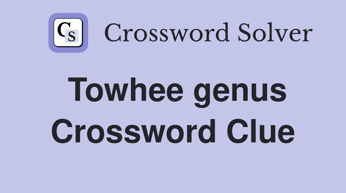 Towhee genus Crossword Clue