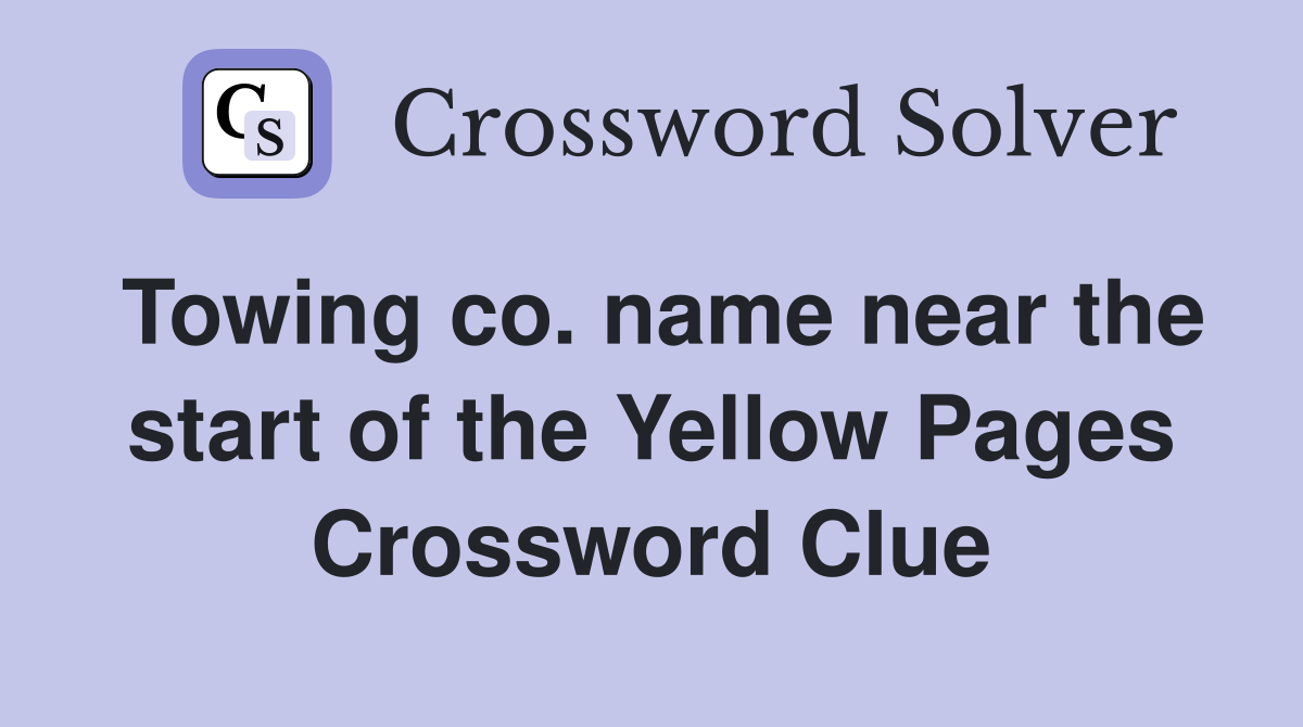 Towing co. name near the start of the Yellow Pages Crossword Clue