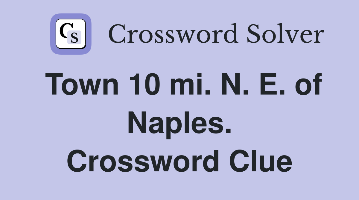 Town 10 mi. N. E. of Naples. Crossword Clue