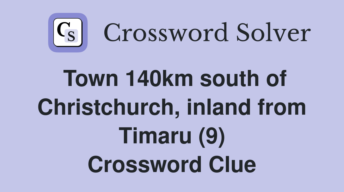 Town 140km south of Christchurch, inland from Timaru (9) Crossword Clue