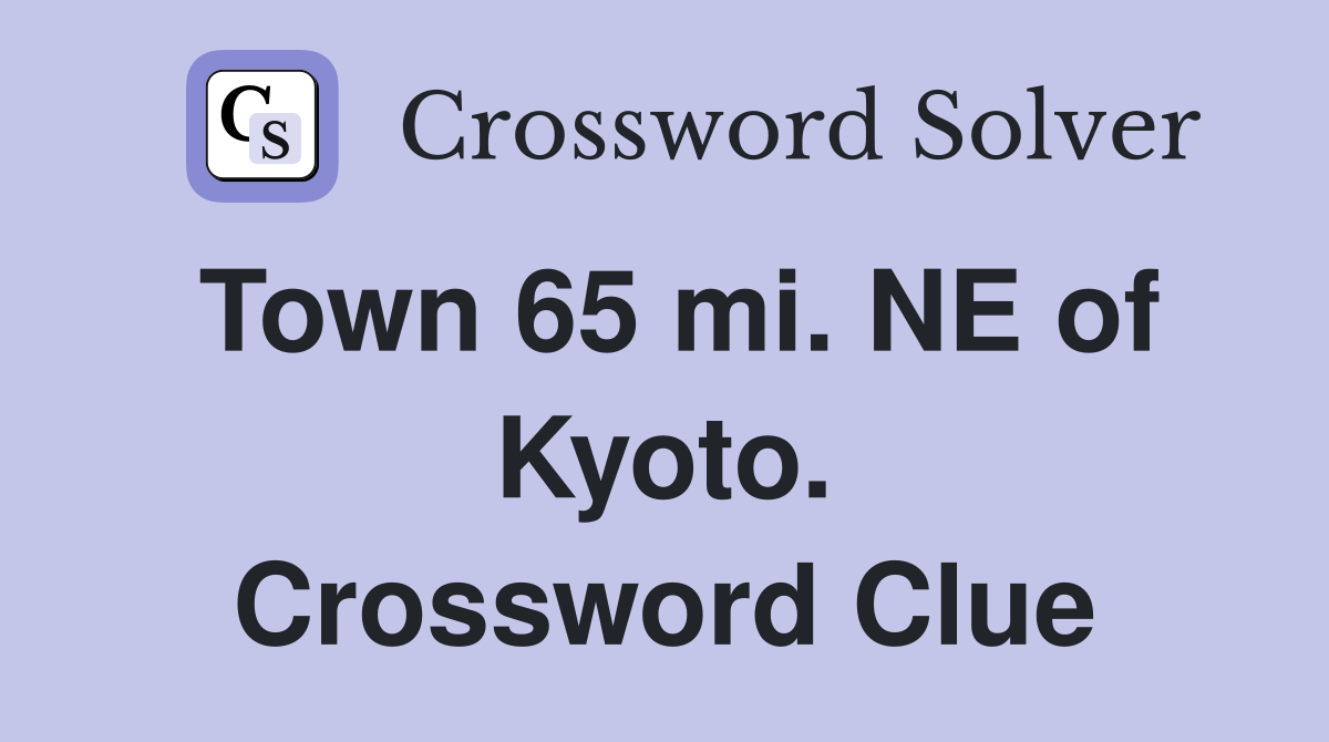 Town 65 mi. NE of Kyoto. Crossword Clue