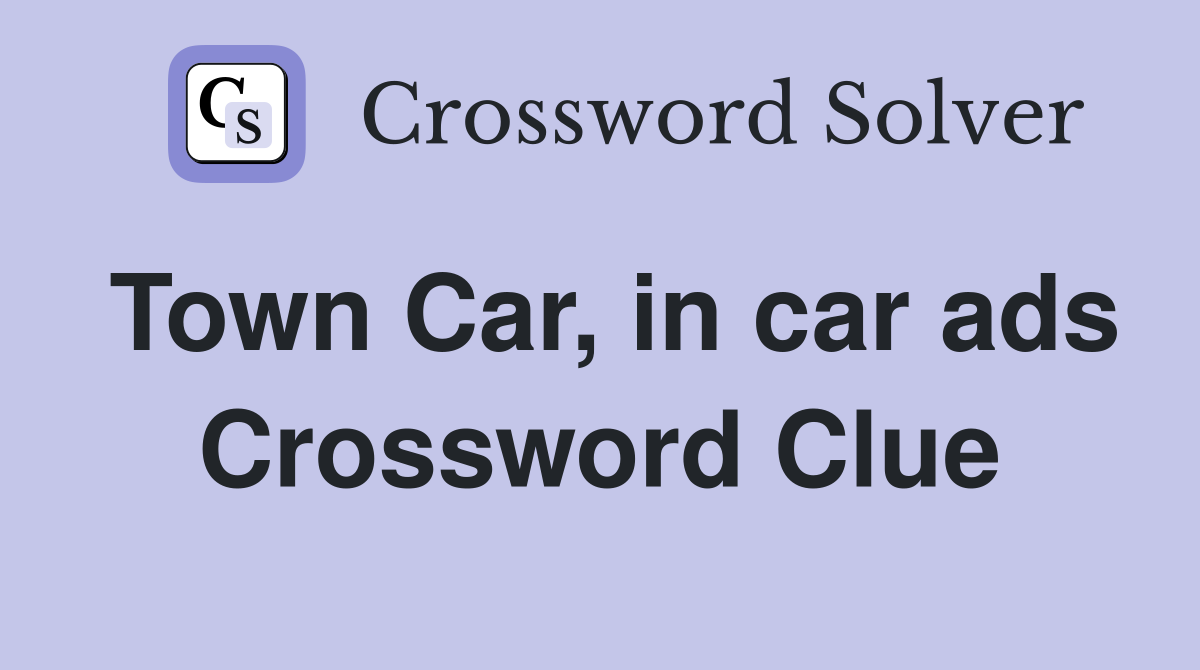 Town Car, in car ads Crossword Clue