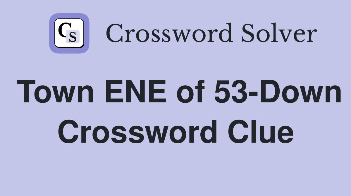 Town ENE of 53-Down Crossword Clue