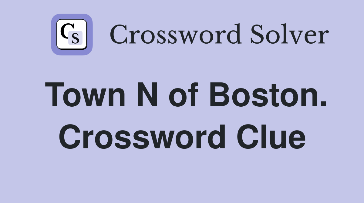 Town N of Boston. Crossword Clue