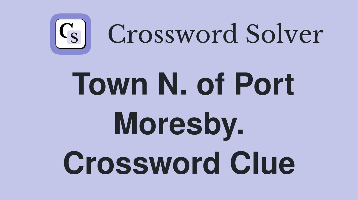 Town N. of Port Moresby. Crossword Clue