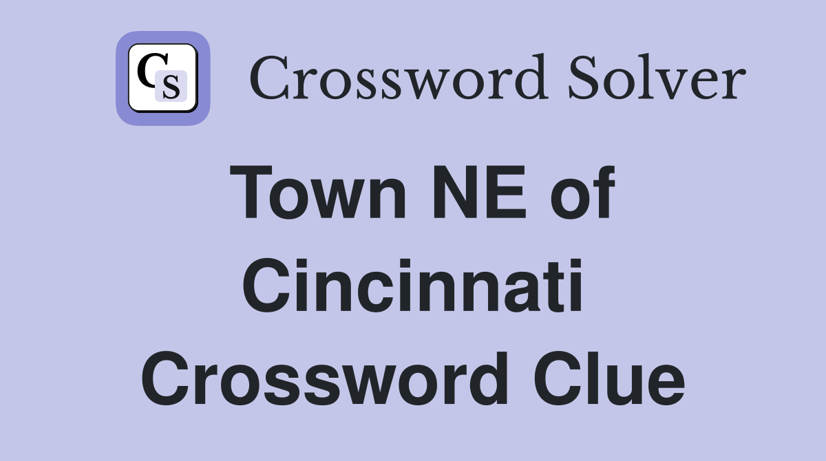 Town NE of Cincinnati Crossword Clue
