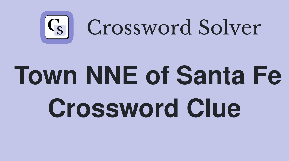 Town NNE of Santa Fe Crossword Clue