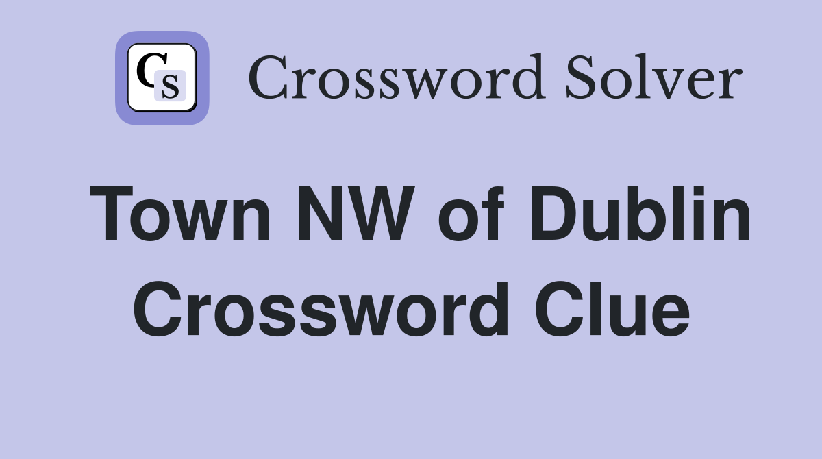 Town NW of Dublin Crossword Clue