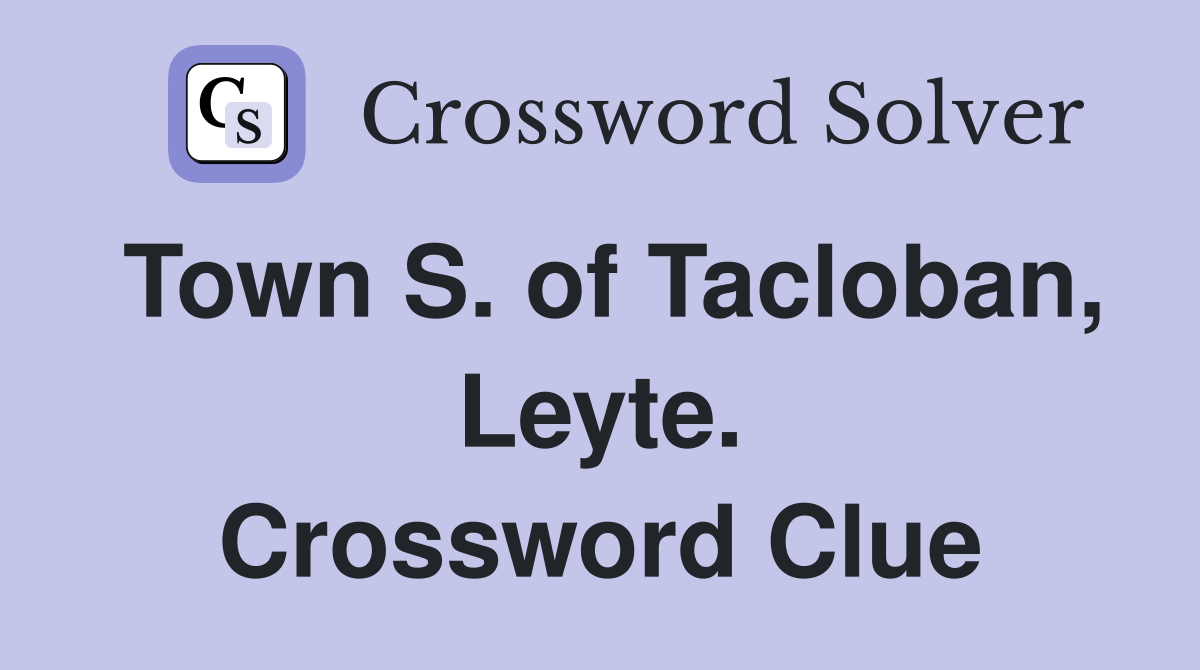 Town S. of Tacloban, Leyte. Crossword Clue