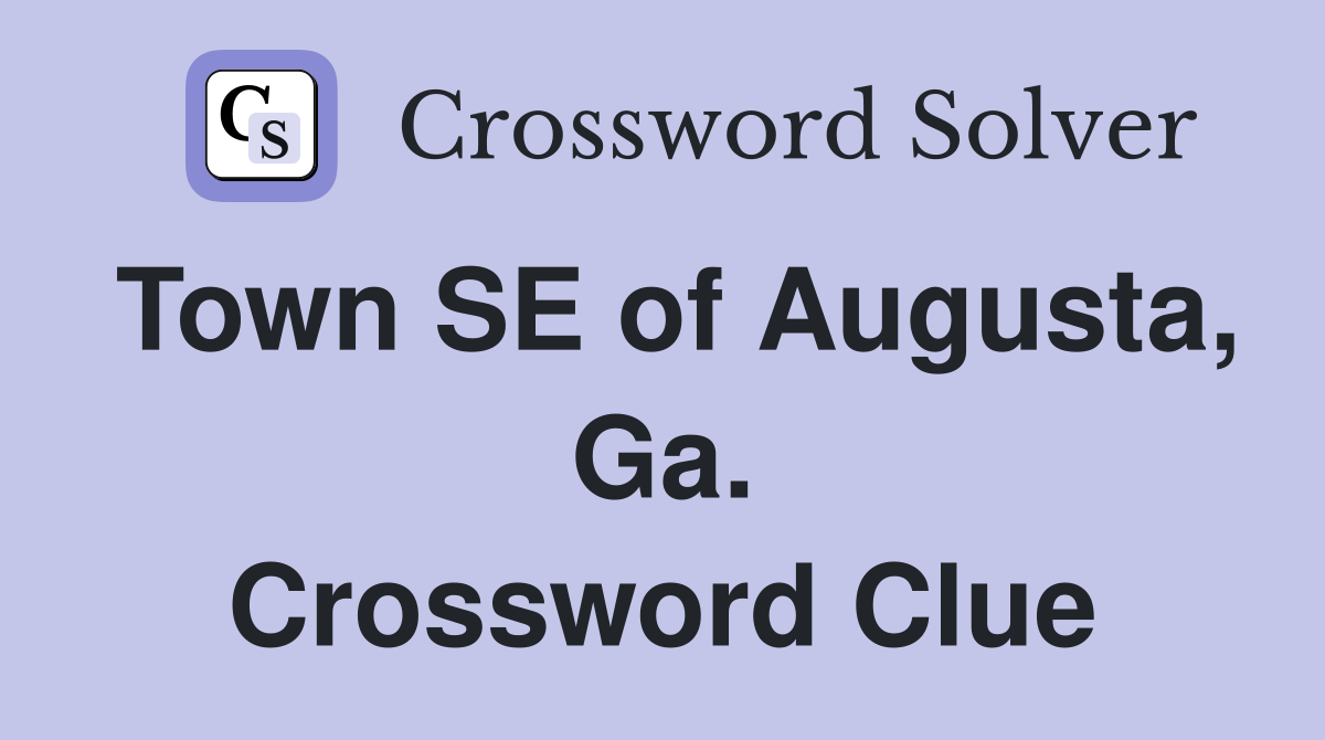 Town SE of Augusta, Ga. Crossword Clue