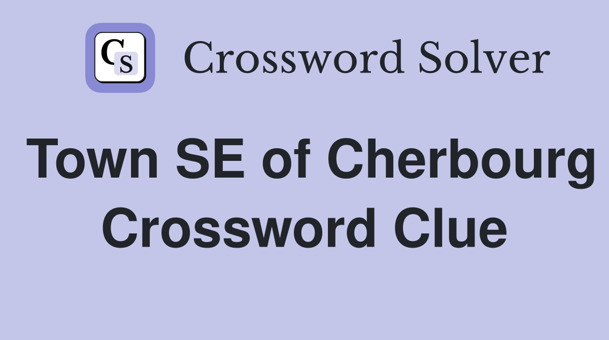 Town SE of Cherbourg Crossword Clue