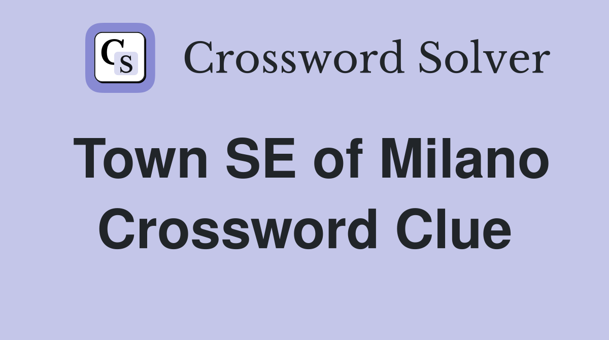 Town SE of Milano Crossword Clue