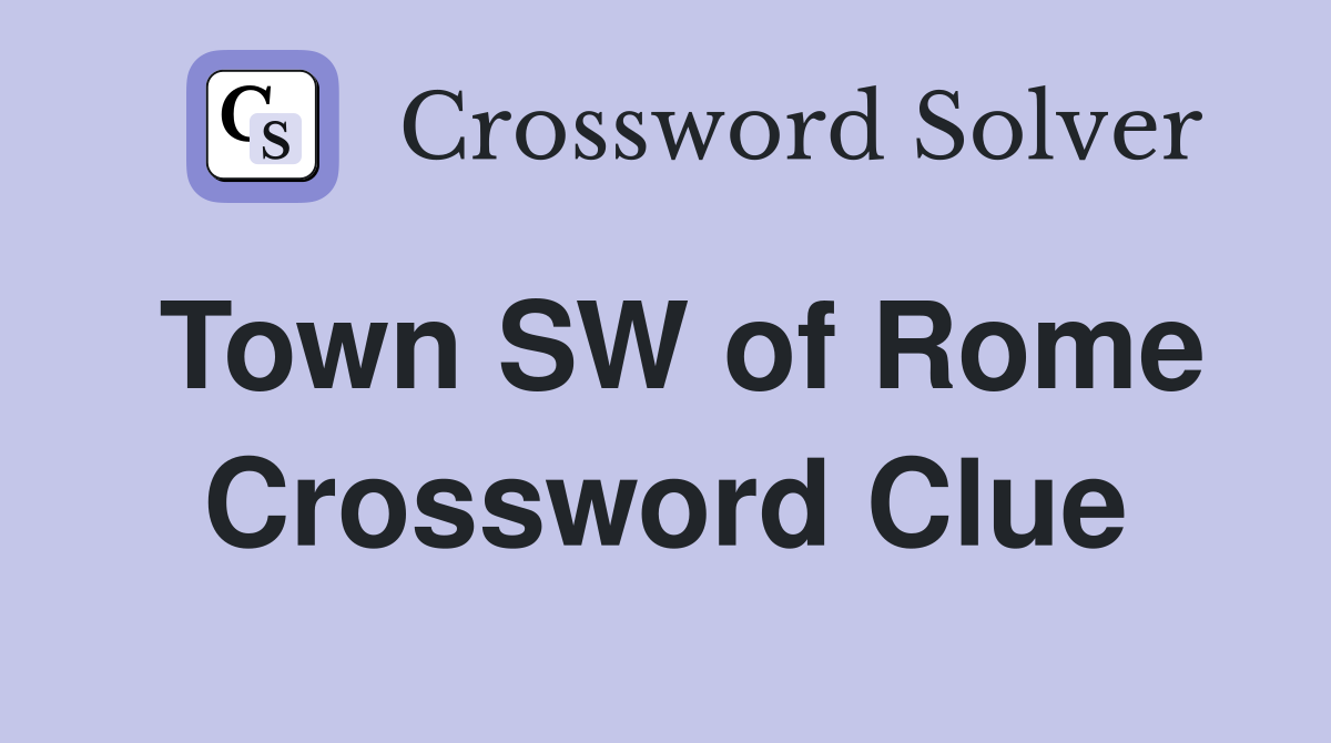 Town SW of Rome Crossword Clue
