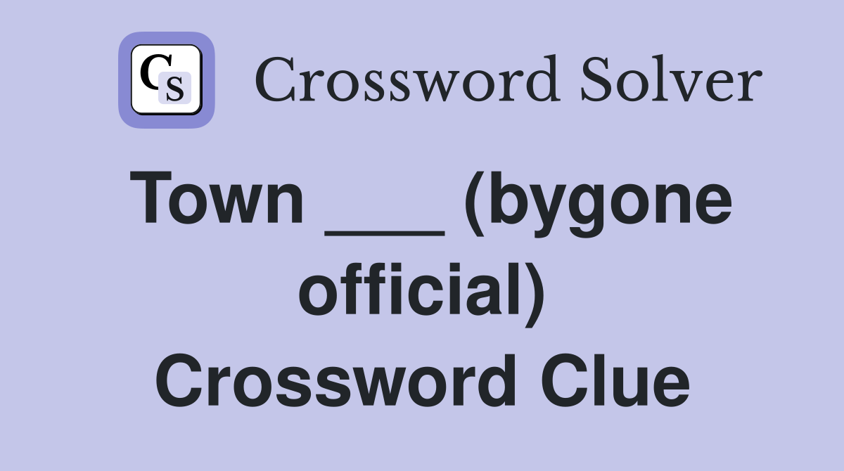 Town ___ (bygone official) Crossword Clue