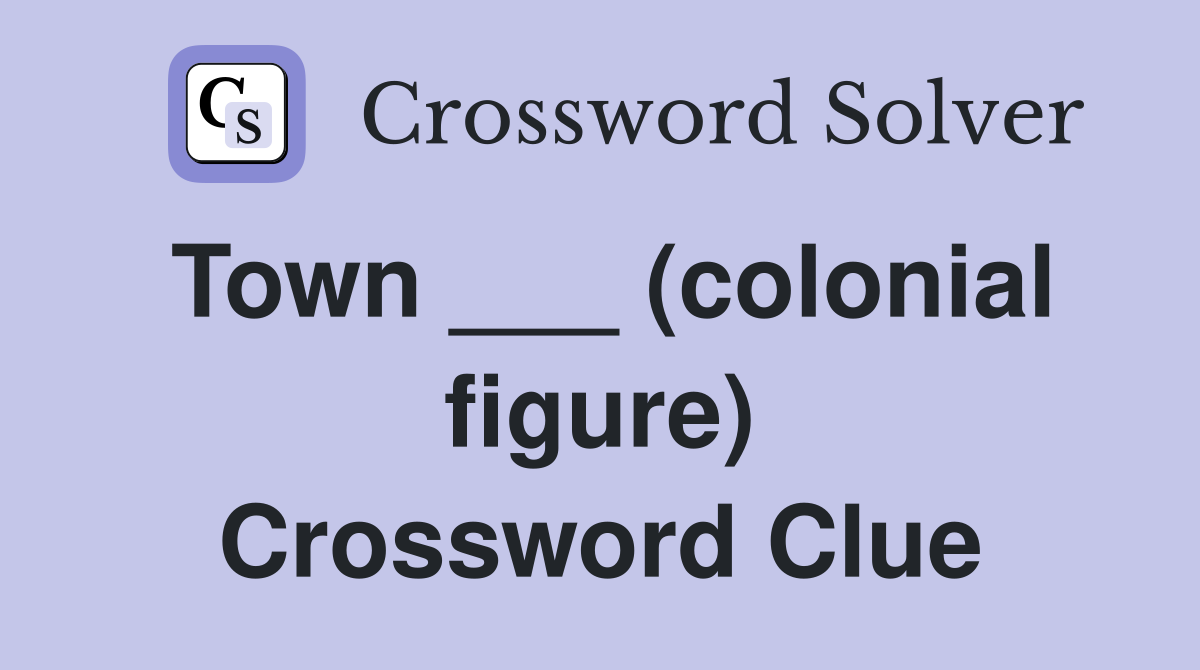 Town ___ (colonial figure) Crossword Clue
