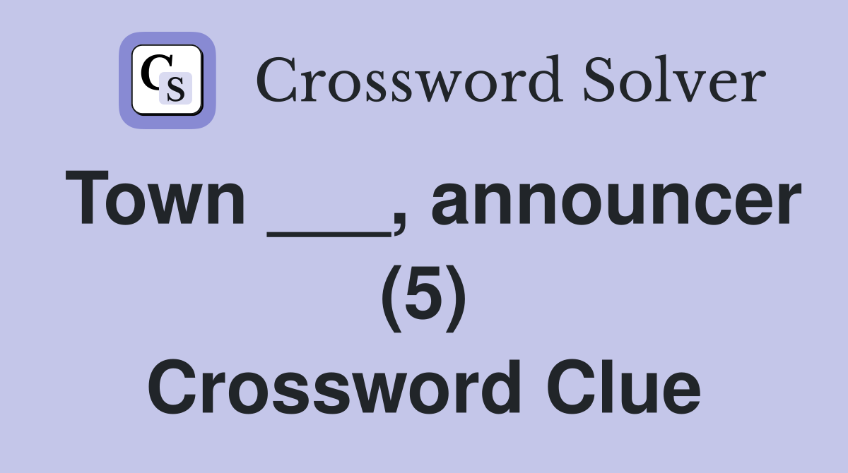 Town ___, announcer (5) Crossword Clue