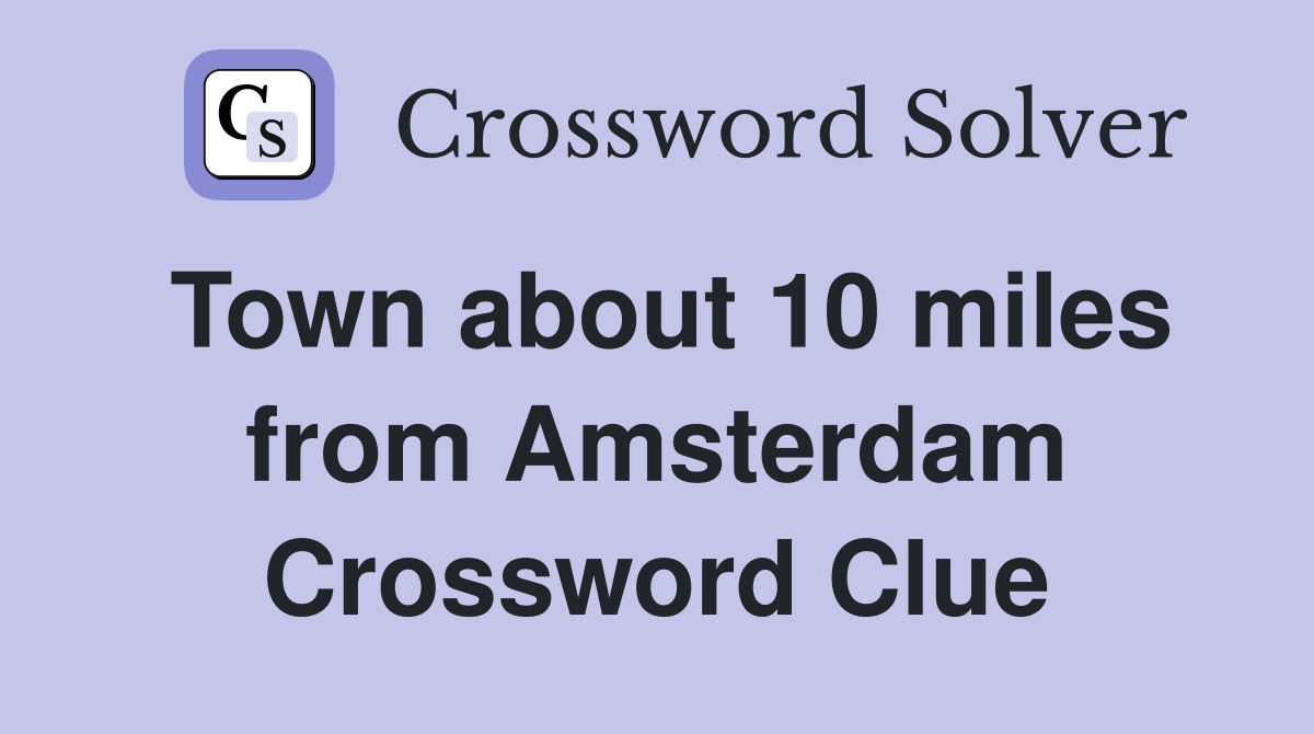 Town about 10 miles from Amsterdam Crossword Clue
