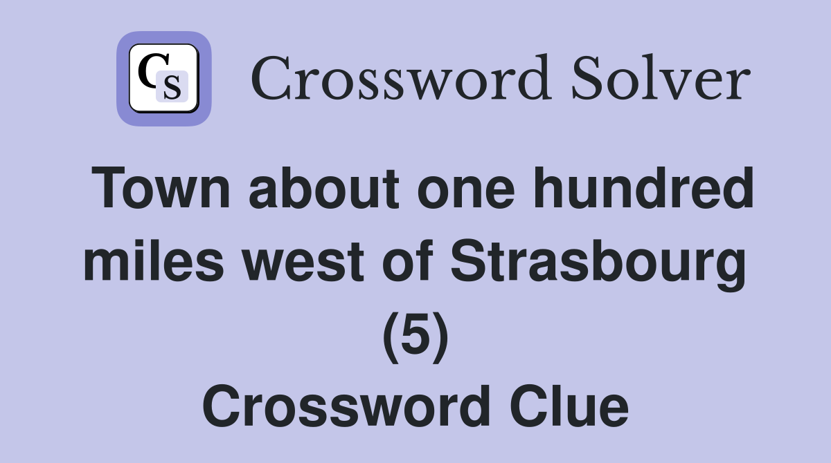 Town about one hundred miles west of Strasbourg (5) Crossword Clue