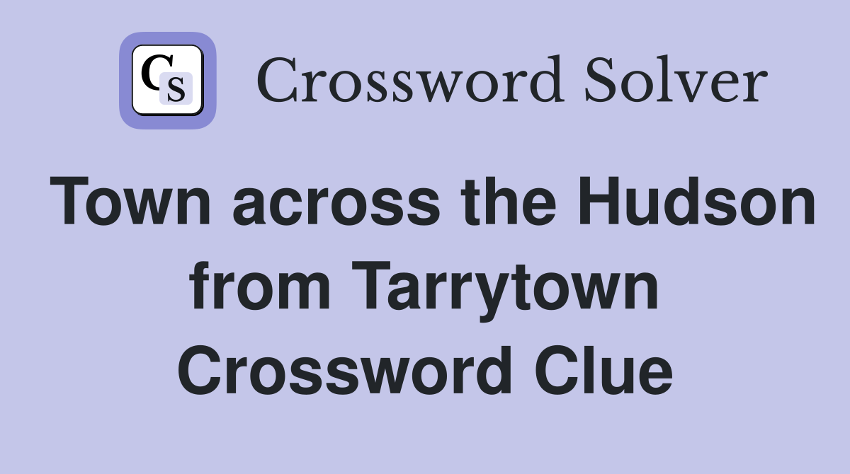 Town across the Hudson from Tarrytown Crossword Clue
