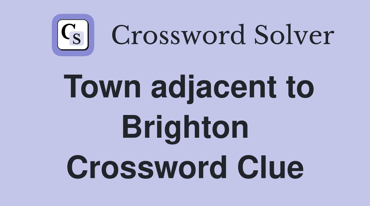 Town adjacent to Brighton Crossword Clue