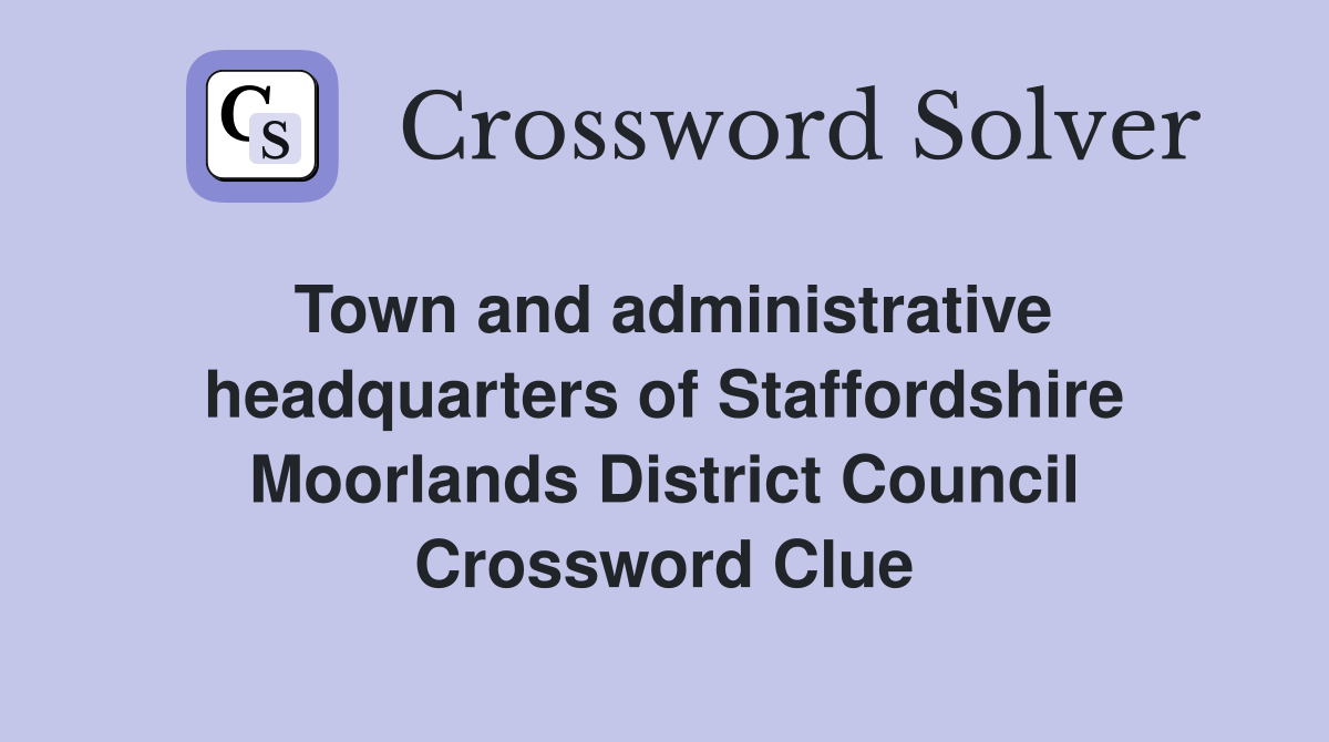 Town and administrative headquarters of Staffordshire Moorlands District Council Crossword Clue