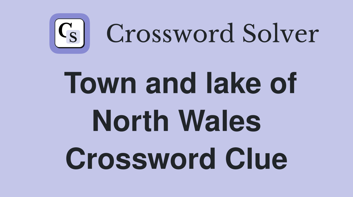 Town and lake of North Wales Crossword Clue
