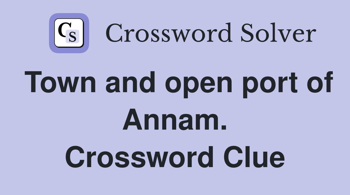 Town and open port of Annam. Crossword Clue