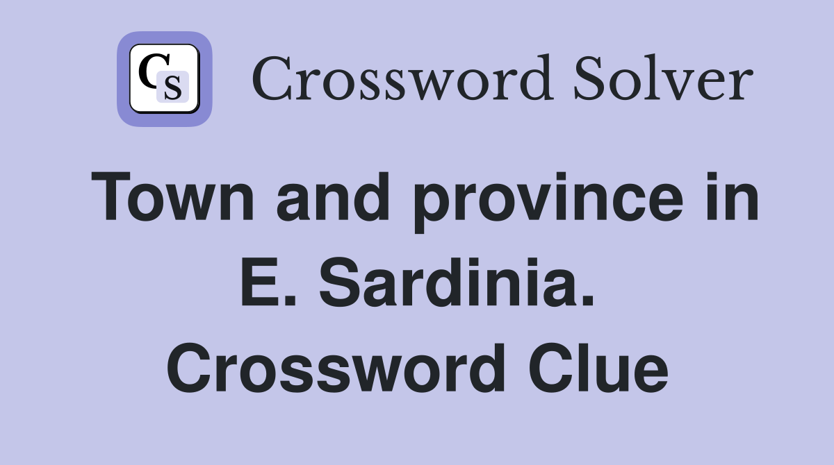 Town and province in E. Sardinia. Crossword Clue
