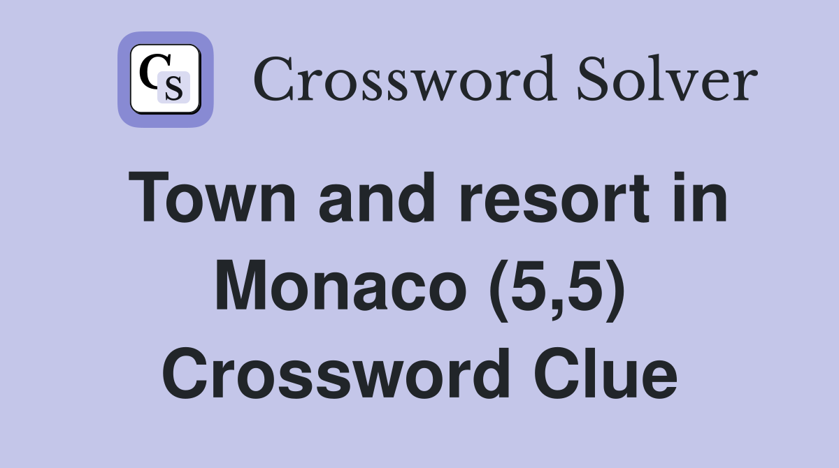Town and resort in Monaco (5,5) Crossword Clue