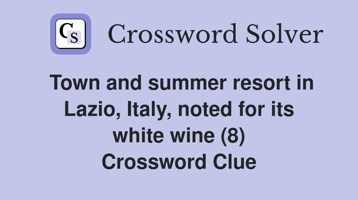 Town and summer resort in Lazio, Italy, noted for its white wine (8) Crossword Clue