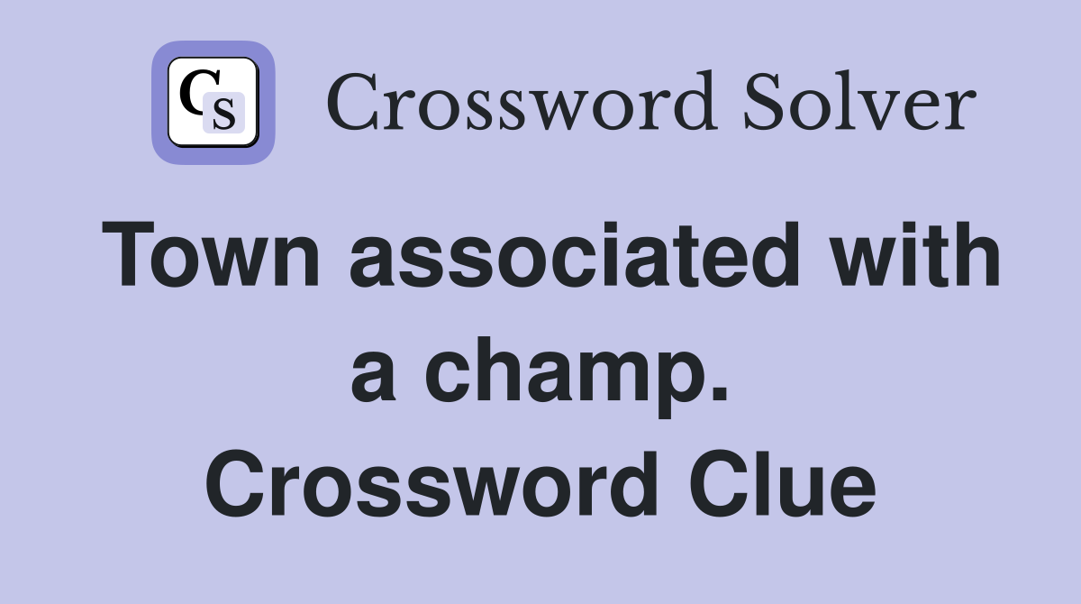 Town associated with a champ. Crossword Clue