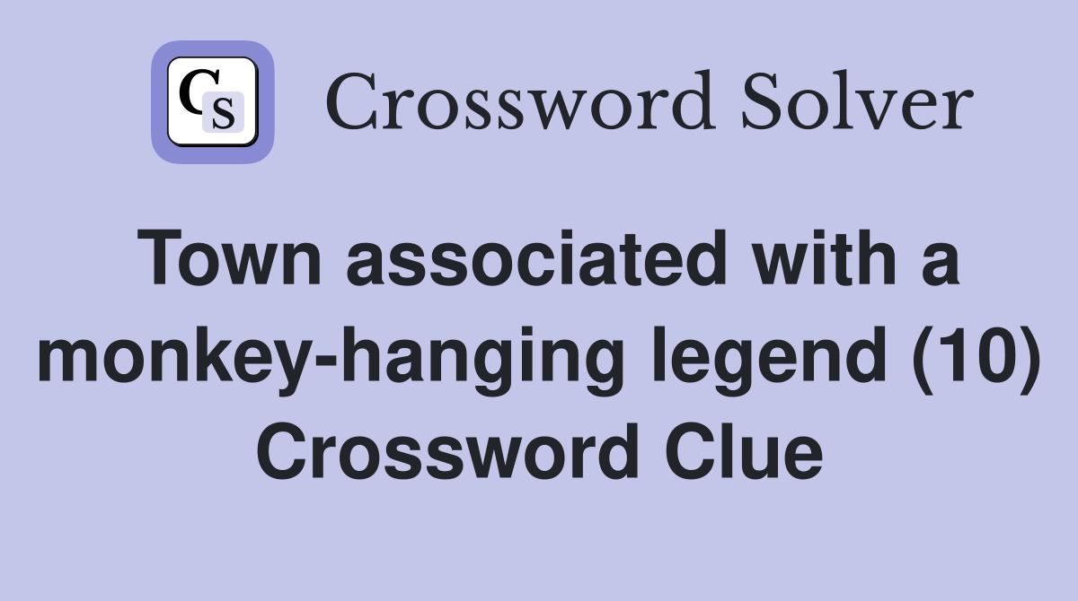 Town associated with a monkey-hanging legend (10) Crossword Clue